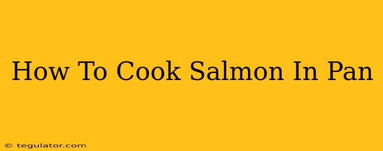 How To Cook Salmon In Pan