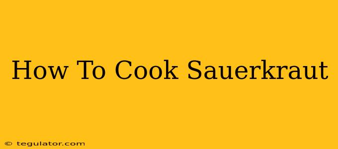 How To Cook Sauerkraut