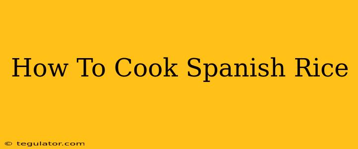 How To Cook Spanish Rice