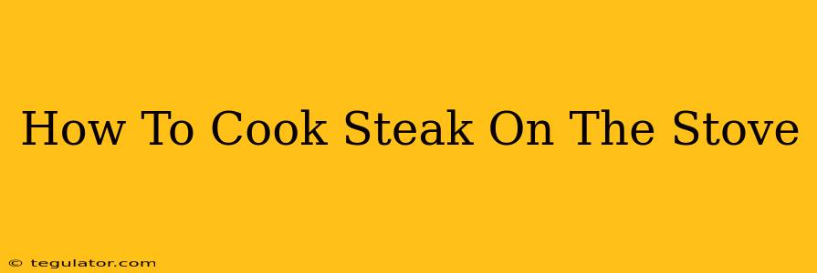 How To Cook Steak On The Stove