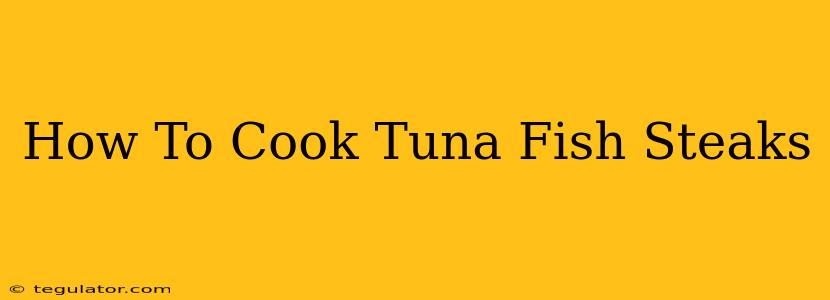 How To Cook Tuna Fish Steaks