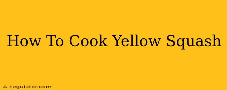 How To Cook Yellow Squash