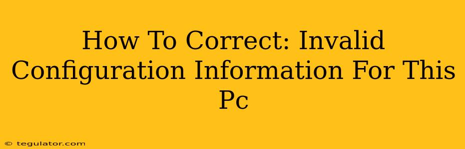 How To Correct: Invalid Configuration Information For This Pc