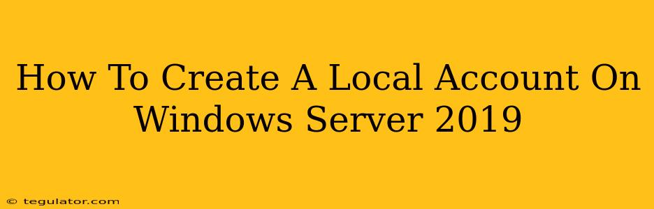 How To Create A Local Account On Windows Server 2019