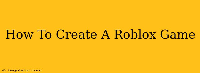 How To Create A Roblox Game