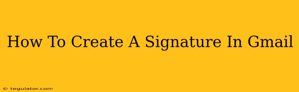 How To Create A Signature In Gmail