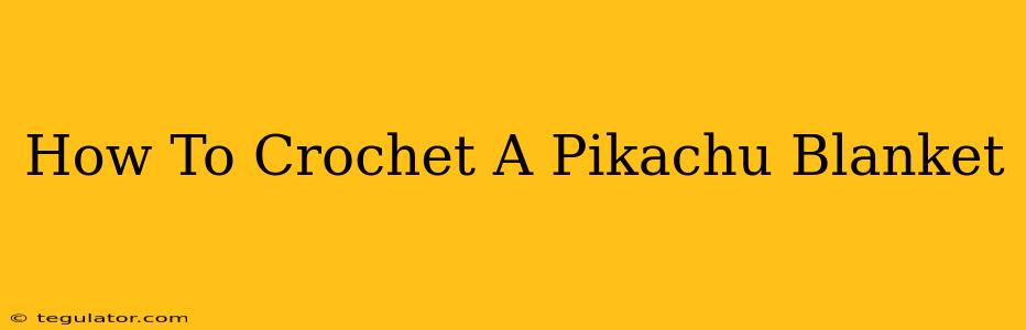 How To Crochet A Pikachu Blanket