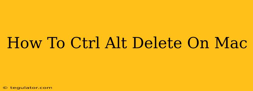 How To Ctrl Alt Delete On Mac