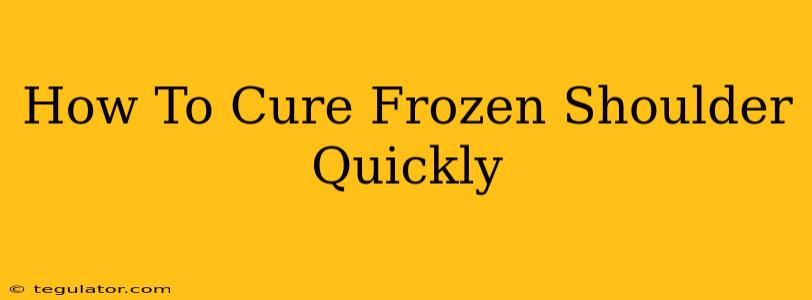 How To Cure Frozen Shoulder Quickly