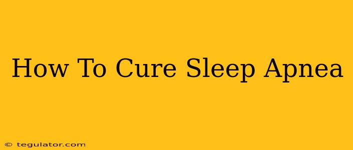 How To Cure Sleep Apnea