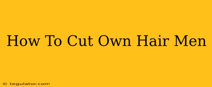 How To Cut Own Hair Men