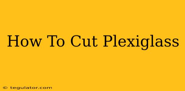 How To Cut Plexiglass