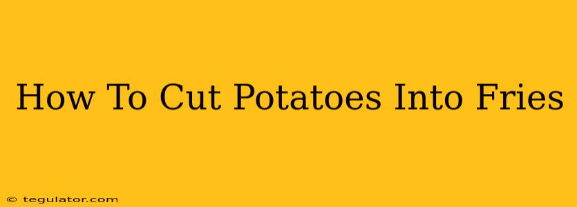 How To Cut Potatoes Into Fries