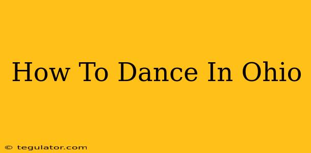 How To Dance In Ohio