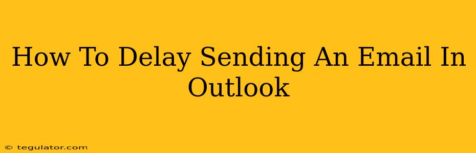 How To Delay Sending An Email In Outlook