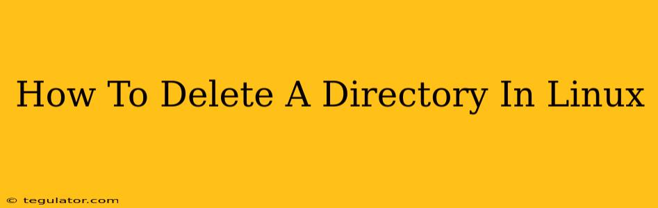 How To Delete A Directory In Linux