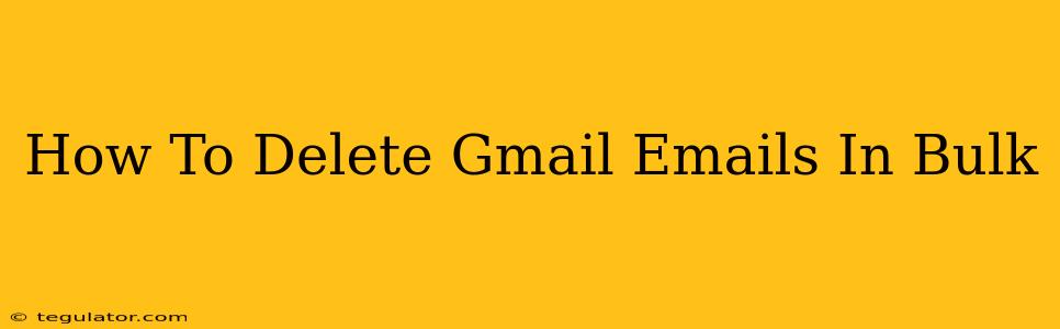 How To Delete Gmail Emails In Bulk