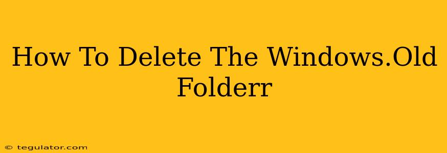 How To Delete The Windows.Old Folderr