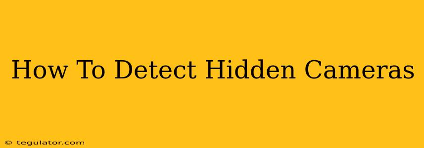 How To Detect Hidden Cameras