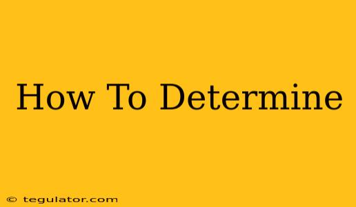 How To Determine