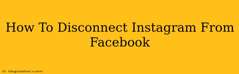 How To Disconnect Instagram From Facebook