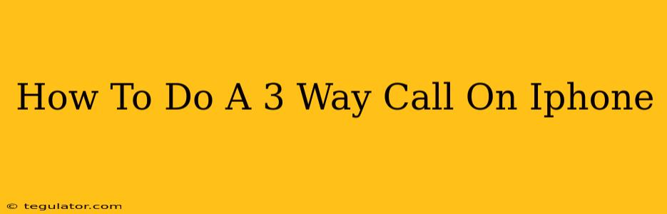 How To Do A 3 Way Call On Iphone