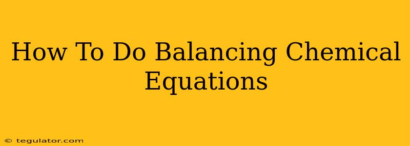 How To Do Balancing Chemical Equations