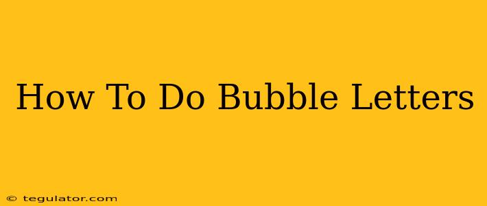 How To Do Bubble Letters