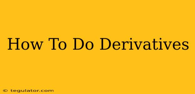 How To Do Derivatives