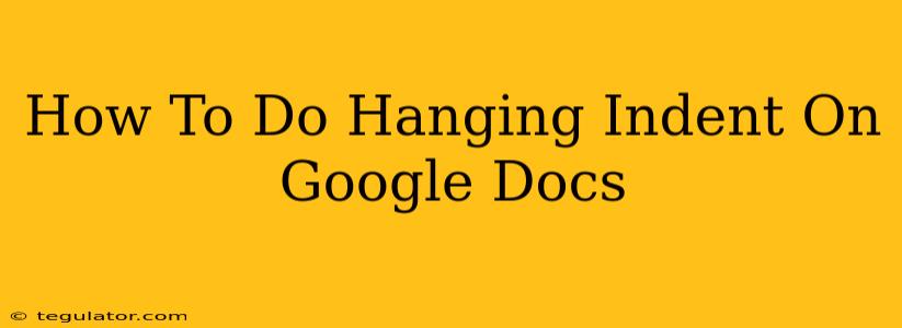 How To Do Hanging Indent On Google Docs