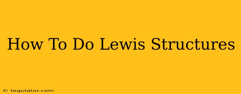 How To Do Lewis Structures