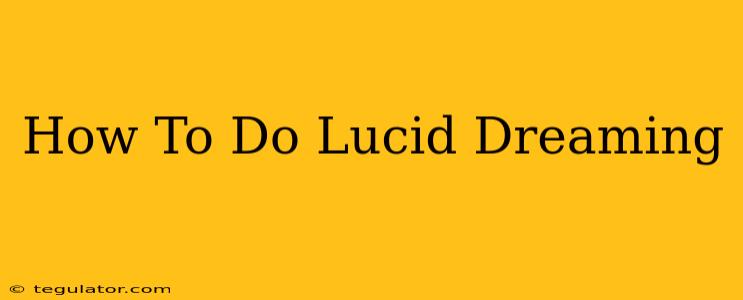 How To Do Lucid Dreaming