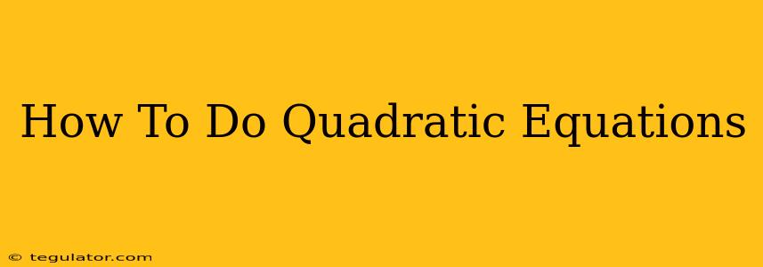 How To Do Quadratic Equations