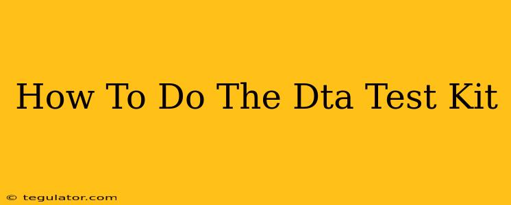 How To Do The Dta Test Kit