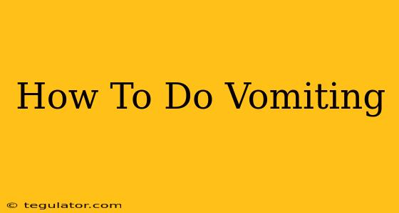 How To Do Vomiting