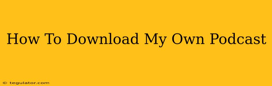 How To Download My Own Podcast