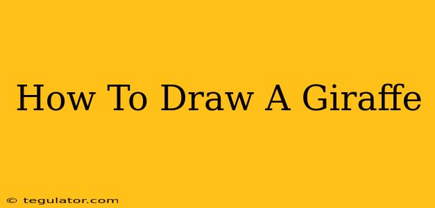 How To Draw A Giraffe