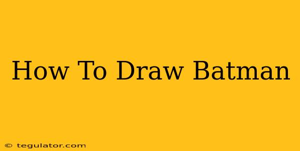 How To Draw Batman