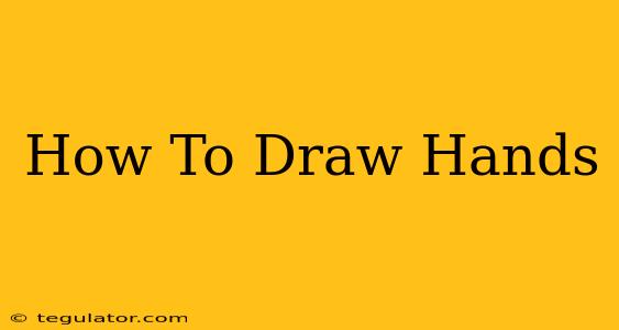 How To Draw Hands