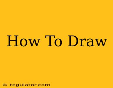 How To Draw