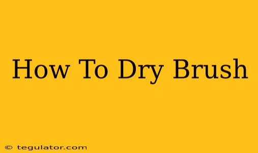 How To Dry Brush