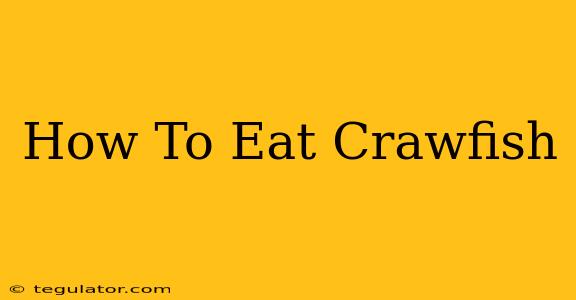 How To Eat Crawfish