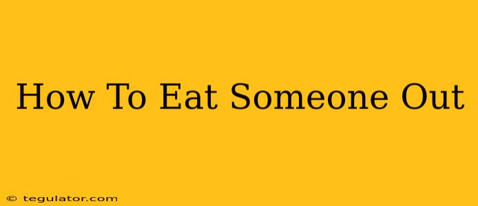 How To Eat Someone Out