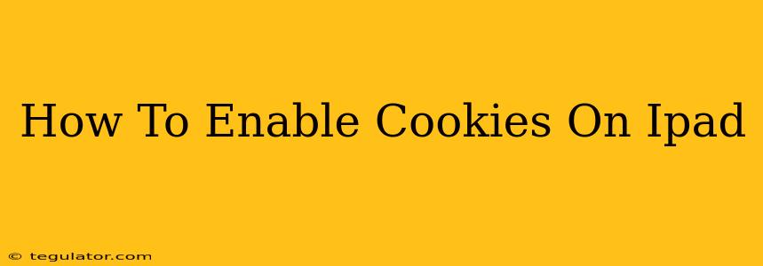 How To Enable Cookies On Ipad