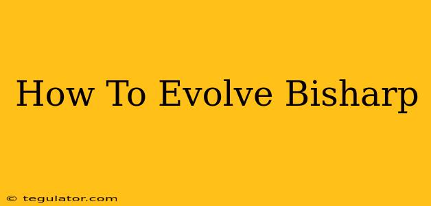 How To Evolve Bisharp