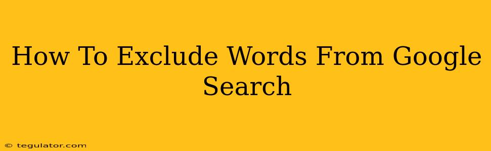 How To Exclude Words From Google Search