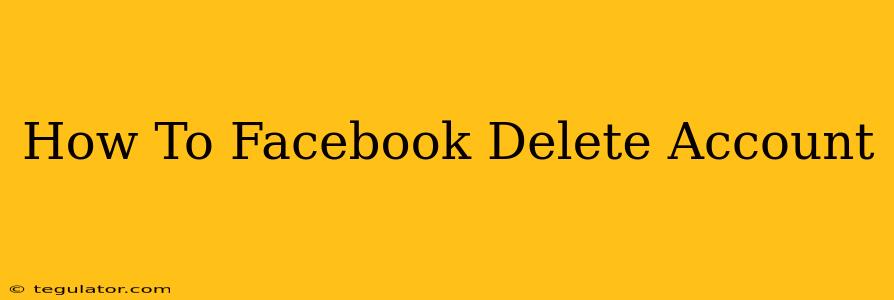 How To Facebook Delete Account