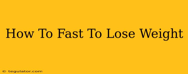 How To Fast To Lose Weight