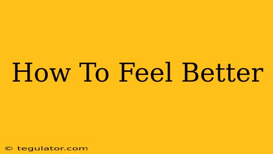 How To Feel Better