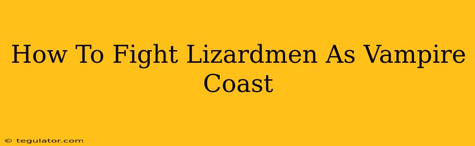 How To Fight Lizardmen As Vampire Coast